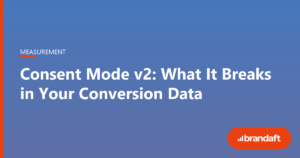 Consent Mode v2: what it breaks in your conversion data