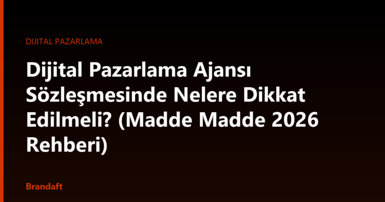 Kapsam, süre, fesih, raporlama, veri ve hesap mülkiyeti. Dijital pazarlama ajansı sözleşmesini imzalamadan önce madde madde okuma rehberi.