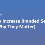 How to increase branded searches and why they matter