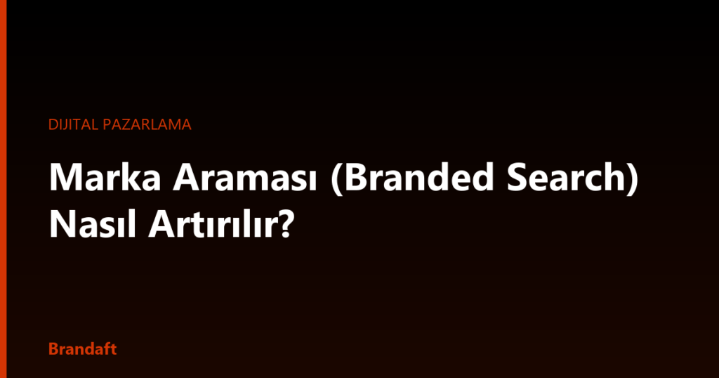 Marka araması nasıl ölçülür ve nasıl artırılır? Search Console kurulumu, share of search, Google Trends takibi, 6 kaldıraç ve 90 günlük ölçüm planı.